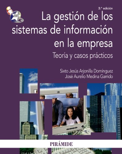 La gestion de los sistemas de informacion en la empresa/ The Management of Information Systems in the Enterprise: Teoria Y Casos Practicos/ Theory and ... (Economia Y Empresa/ Economics and Business)