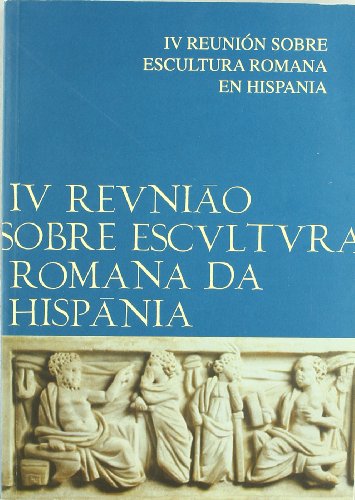 IV Reunión sobre Escultura Romana en Hispania : celebrado en Lisboa, enero 2003
