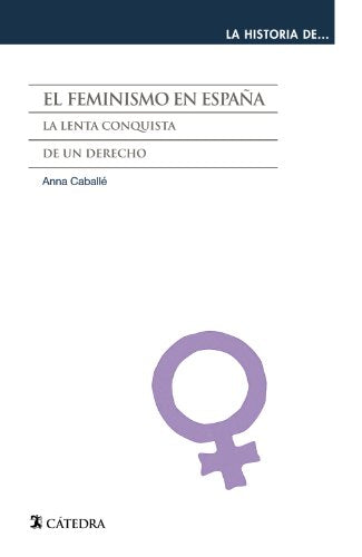 El feminismo en España / Feminism in Spain: La Lenta conquista de un derecho / The Slow Conquest of a Law (La Historia De... / the History of ...)