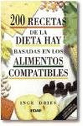 200 Recetas De LA Dieta Hay Basada En Los Alimentos Compatibles