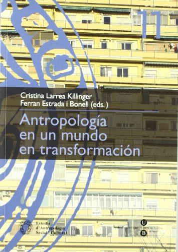Antropología en un mundo en transformación (ESTUDIS D’ANTROPOLOGIA SOCIAL I CULTURAL)