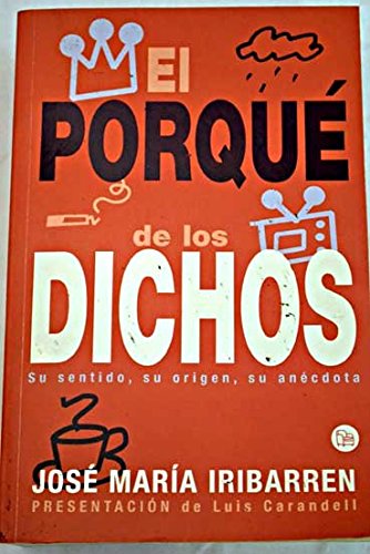 El porqué de los dichos: sentido, origen y anécdota de los dichos, modismos y frases proverbiales de España con otras muchas curiosidades