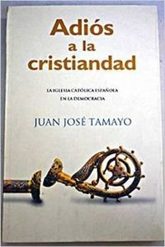 Adiós a la cristiandad: la Iglesia católica española en la democracia