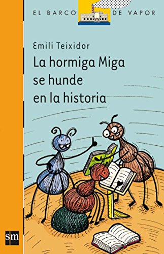 La hormiga Miga se hunde en la historia / Miga the Ant Sinks into History: 210 (El Barco De Vapor: Serie Naranja / The Steamboat: Orange Series)