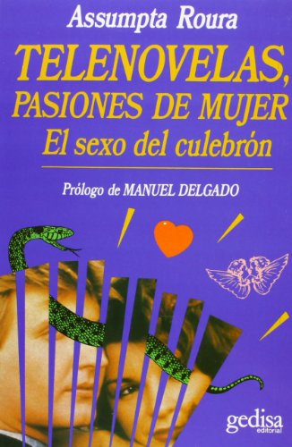 Telenovelas, pasiones de mujer : el sexo del culebrón