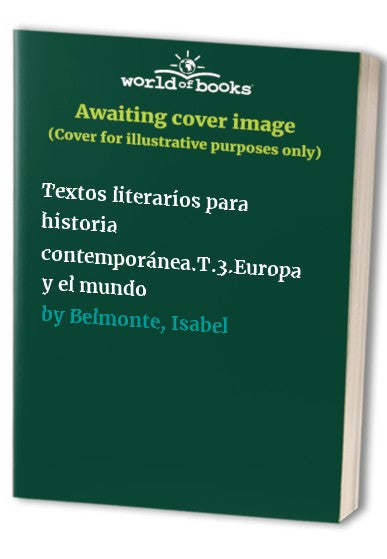 Textos literarios para historia contemporánea.T.3.Europa y el mundo