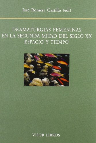 Dramaturgias Femeninas En La Segunda Mitad del Siglo XX: Espacio y Tiempo: Actas del XIV Seminario Internacional del Centro de Investigacion de Semiot (Biblioteca Filologica Hispana) (Spanish Edition)