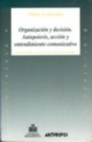 Organización y decisión : Autopoieisis, acción y entendimiento comunicativo