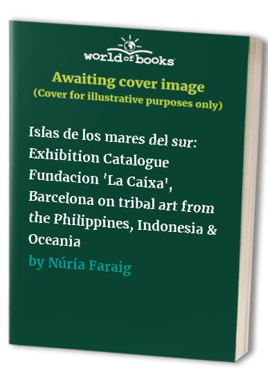 Islas de los mares del sur: Exhibition Catalogue Fundacion 'La Caixa', Barcelona on tribal art from the Philippines, Indonesia & Oceania