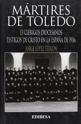 Martires de Toledo: Trece Clerigos Diocesanos, Testigos de Cristo En La Espana de 1936 (Grandes Firmas)
