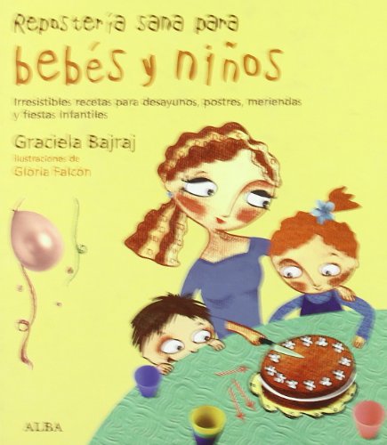 Repostería sana para bebés y niños: Irresistibles recetas para desayunos, postres, meriendas y fiestas infantiles (Cocina)