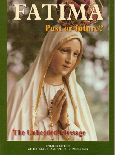 Fatima: Past or Future? : The Unheeded Message