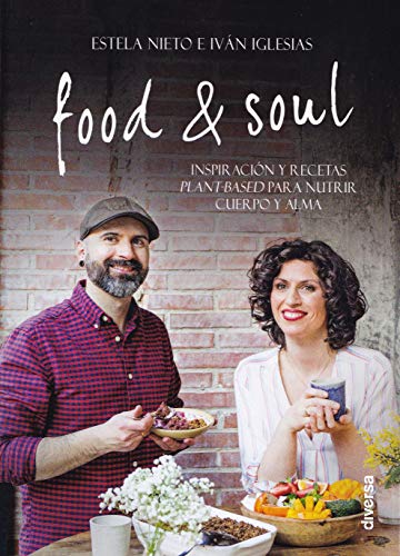 Food & Soul: Inspiración y recetas plant-based para nutrir cuerpo y alma: 7 (Cocina natural)