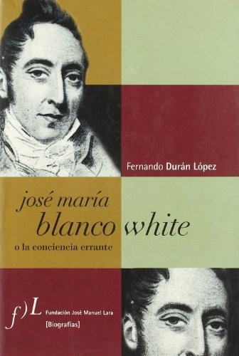 Jose Maria Blanco White, O, La Conciencia Errante