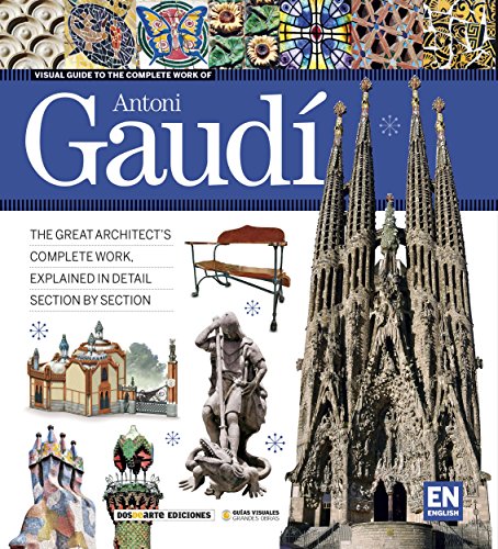 Visual Guide to the Complete Work of Antoni Gaudi
