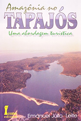 Amazônia No Tapajós. Uma Abordagem Turística (Em Portuguese do Brasil)