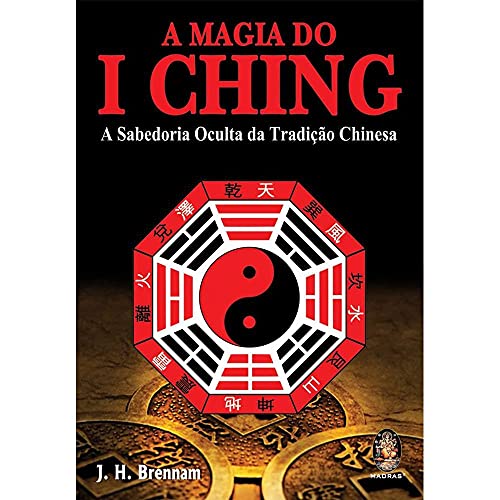 A Magia Do I Ching. A Sabedoria Oculta Da Tradicao Chinesa (Em Portuguese do Brasil)