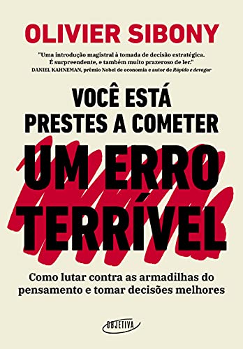 Voce esta prestes a cometer um erro terrivel - Como lutar contra as armadilhas do pensamento e tomar melhores decisoes (Em Portugues do Brasil)