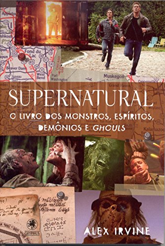 Supernatural. O Livro Dos Monstros, Espíritos, Demônios E Ghouls (Em Portuguese do Brasil)