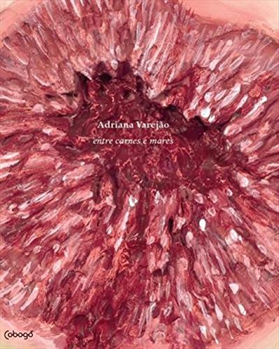 Adriana Varejao - Entre Carnes e Mares (Em Portugues do Brasil and in English)