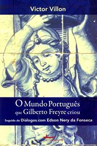 O Mundo Portugues Que Gilberto Freyre Criou