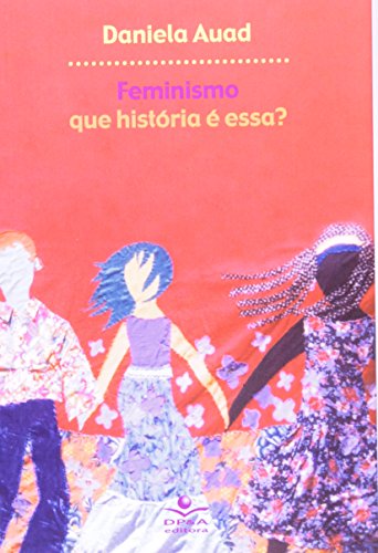 Feminismo. Que História é Essa? (Em Portuguese do Brasil)