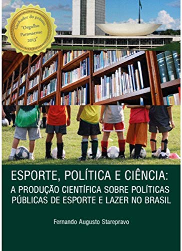 Esporte, Política e Ciência. A Produção Científica Sobre Políticas Públicas de Esporte e Lazer no Brasil
