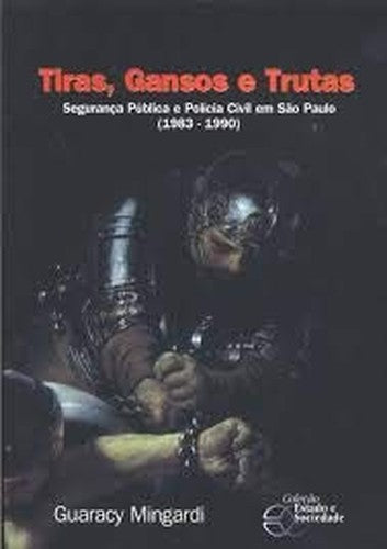 Tiras, Gansos E Trutas: Cotidiano E Reforma Na Policia Civil (Portuguese Edition)