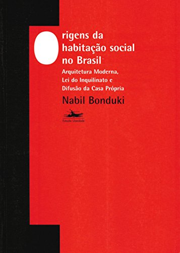 Origens Da Habitacao Social No Brasil: Arquitetura Moderna, Lei Do Inquilinato E Difusao Da Casa Propria
