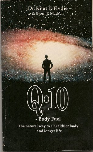 Q 10 BODY FUEL : THE NATURAL WAY TO A HEALTHIER BODY AND LONGER LIFE.