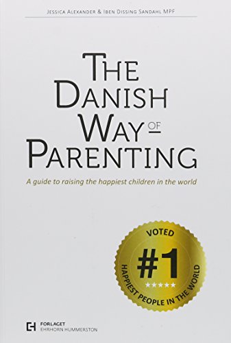 The Danish Way of Parenting: A Guide to Raising the Happiest Children in the World