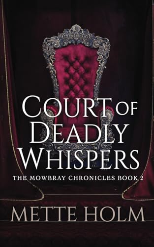 Court of Deadly Whispers: The Mowbray Chronicles, Book 2