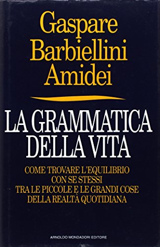 La grammatica della vita: Come trovare l'equilibrio con se stessi tra le piccole e le grandi cose della realta quotidiana (Frecce) (Italian Edition)