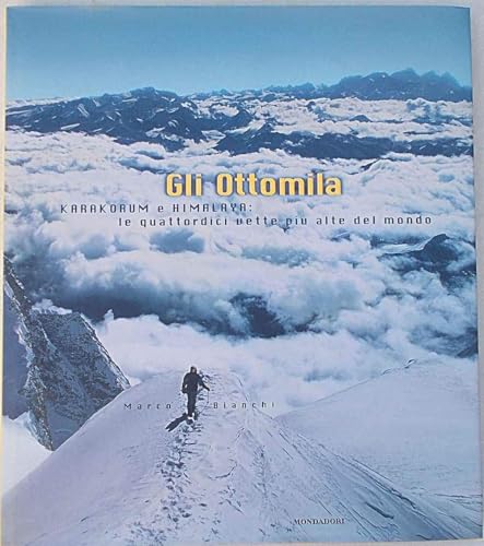 Gli Ottomila. Karakorum e Himalaya: le quattordici vette più alte del mondo.
