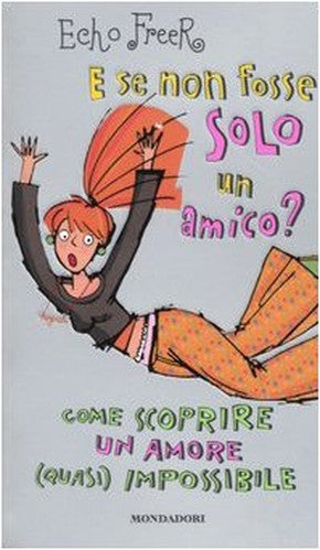 E se non fosse solo un amico? Come scoprire un amore (quasi) impossibile