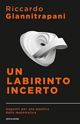 Un labirinto incerto. Appunti per una poetica della matematica