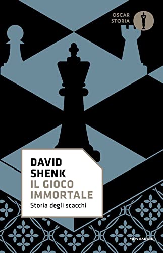 Il Gioco Immortale. Storia Degli Scacchi