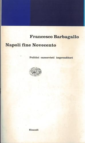 Napoli Fine Novecento: Politici, Camorristi, Imprenditori