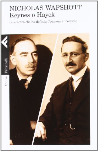 Keynes o Hayek. Lo scontro che ha definito l'economia moderna