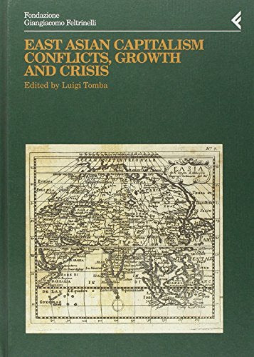 East Asian Capitalism: Conflicts, Growth and Crisis (Annali / Fondazione Giangiacomo Feltrinelli)