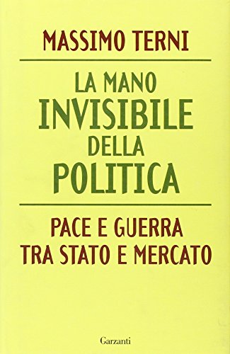 La mano invisibile della politica. La guerra tra Stato e mercato