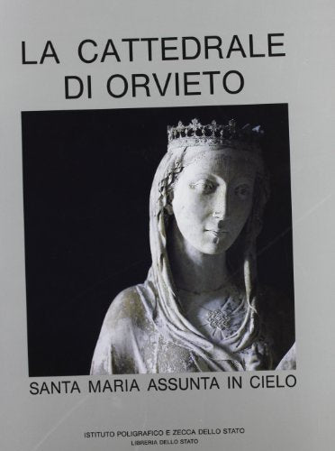 La cattedrale di Orvieto. Santa Maria Assunta in Cielo.