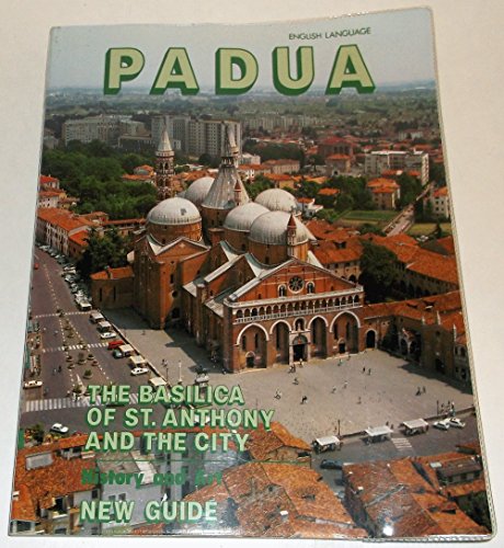 Padua (The Basilica of St. Anthony and the city, History and art new guide)