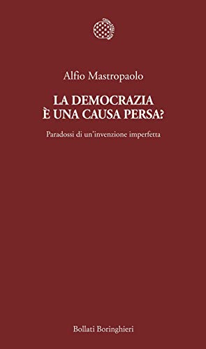 La democrazia è una causa persa? Paradossi di un'invenzione imperfetta