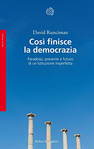 CosA¬ finisce la democrazia. Paradossi, presente e futuro di un'istituzione imperfetta