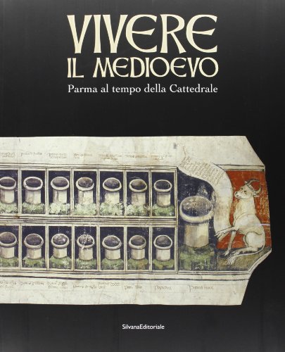 Vivere il Medioevo. Parma al tempo della cattedrale
