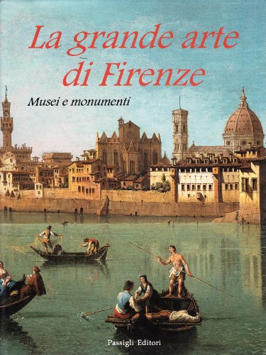 La grande arte di Firenze. Musei e monumenti