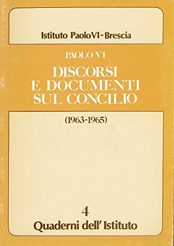 Discorsi e scritti sul Concilio (1963-1965) (Quaderni dellIstituto Paolo VI)