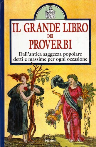 Il grande libro dei proverbi. Dall'antica saggezza popolare detti e massime per ogni occasione
