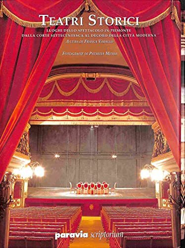 Teatri Storici: Luoghi Dello Spettacolo in Piemonte Dalla Corte Settecentesca Al Decoro Della Citta Moderna